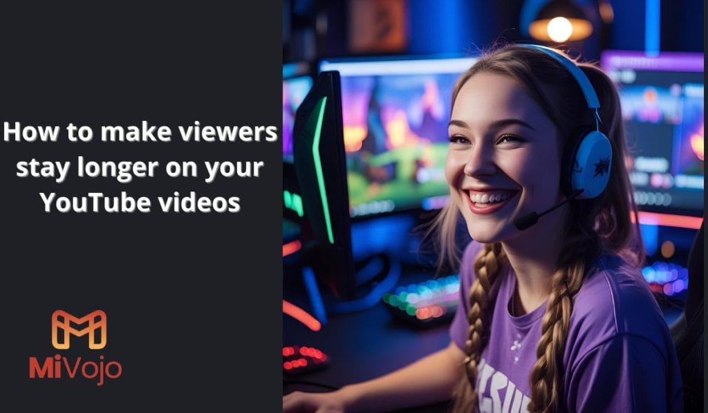 how to make viewers stay longer on your youtube videos