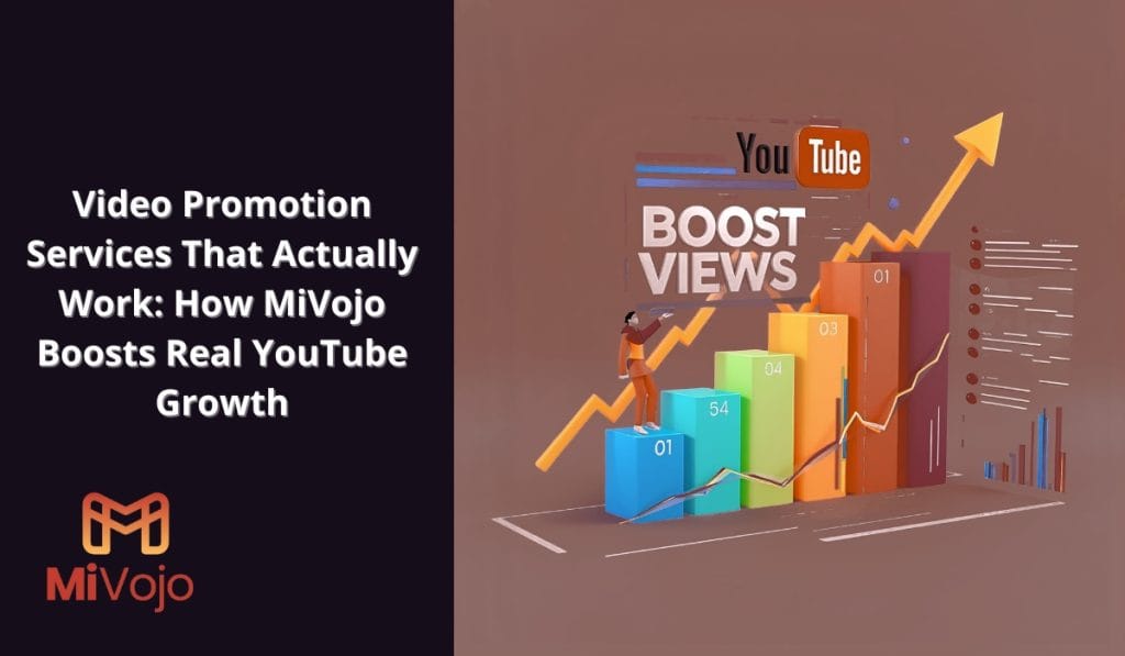 Video Promotion Services That Actually Work: How MiVojo Boosts Real YouTube Growth